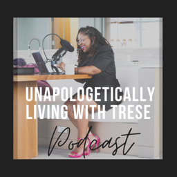 Podcast thumbnail for Unapologetically Living With Trese