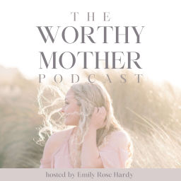 Podcast thumbnail for Worthy Mother Podcast