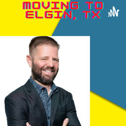 Podcast thumbnail for Moving to Elgin, Tx