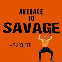 Podcast thumbnail for AVERAGE TO SAVAGE with Scoletti