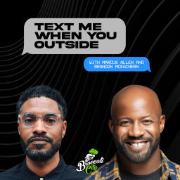 Podcast thumbnail for Text Me When You Outside