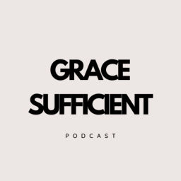Podcast thumbnail for Grace Sufficient Podcast