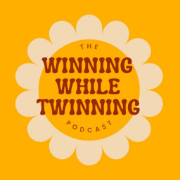 Podcast thumbnail for Winning While Twinning