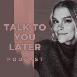 Podcast thumbnail for Talk to You Later