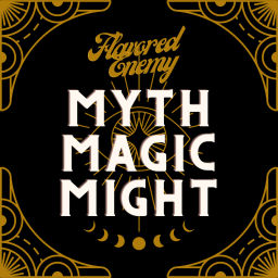 Podcast thumbnail for Flavored Enemy: Myth, Magic and Might