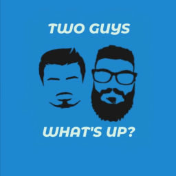 Podcast thumbnail for Two Guys, What's Up?