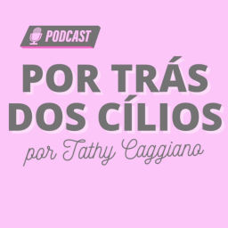 Podcast thumbnail for Por Trás dos Cílios