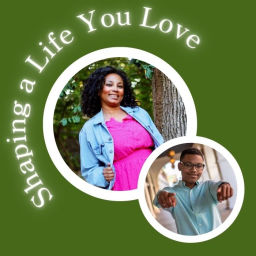 Podcast thumbnail for Shaping a Life You Love