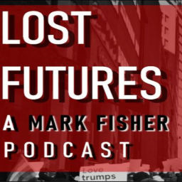 Podcast thumbnail for Lost Futures: A Mark Fisher Podcast