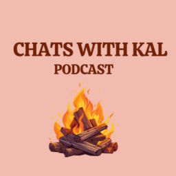 Podcast thumbnail for Chats with Kal Podcast