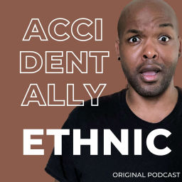 Podcast thumbnail for Accidentally Ethnic