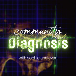 Podcast thumbnail for Community Diagnosis with Sophie and Evan