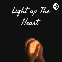 Podcast thumbnail for Light up The Heart 💖