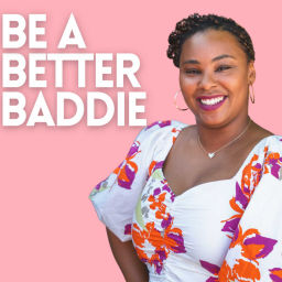 Podcast thumbnail for Be a Better Baddie