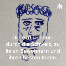 Podcast thumbnail for Die Grand Tour- durch die Schweiz, zu ihren Bewohnern und ihren besten Ideen.