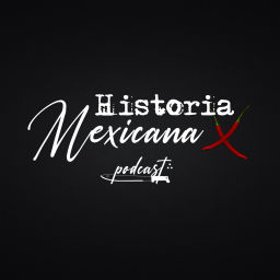 Podcast thumbnail for Historia Mexicana X
