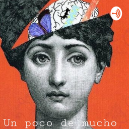 Podcast thumbnail for Un Poco De Mucho