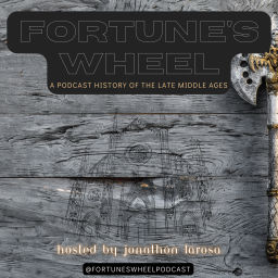 Podcast thumbnail for Fortune's Wheel: A Podcast History of the Late Middle Ages