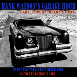 Podcast thumbnail for Hank Watson's Garage Hour - Cars, Trucks, Beers & Guns