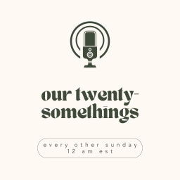 Podcast thumbnail for our twenty-somethings