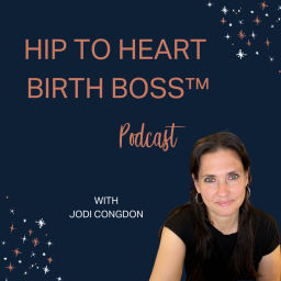 Podcast thumbnail for Hip to Heart Birth Boss™