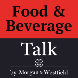 Podcast thumbnail for Food & Beverage Talk by Morgan & Westfield