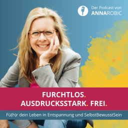 Podcast thumbnail for Furchtlos. Ausdrucksstark. Frei. - Fü(h)r dein Leben in Entspannung und SelbstBewusstSein