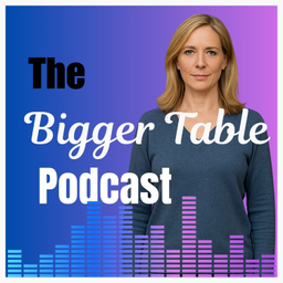 Podcast thumbnail for The Bigger Table Podcast