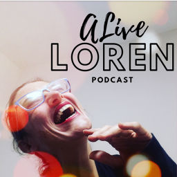Podcast thumbnail for Alive Loren Podcast: Celebrating soulful conscious living