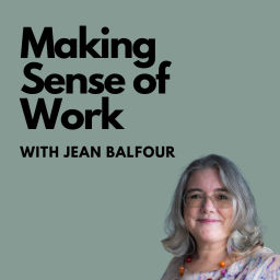 Podcast thumbnail for Making Sense of Work with Jean Balfour