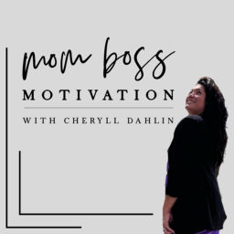Podcast thumbnail for Mom Boss Motivation Podcast With Cheryll Dahlin (Self Love, Self Care, Mindset, Inspiration)