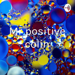 Podcast thumbnail for Mr positive colin
