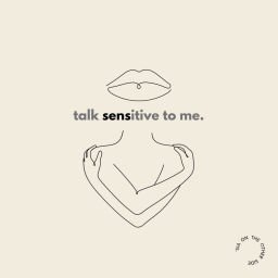 Podcast thumbnail for talk sensitive to me.