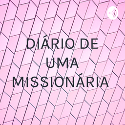 Podcast thumbnail for DIÁRIO DE UMA MISSIONÁRIA