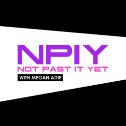 Podcast thumbnail for Not Past It Yet - Megan Adie