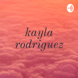 Podcast thumbnail for kayla rodriguez