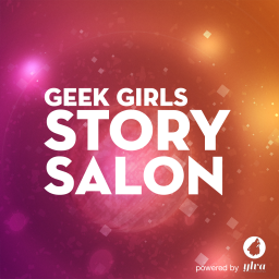 Podcast thumbnail for Geek Girls Story Salon