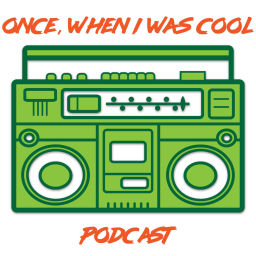 Podcast thumbnail for Once, When I Was Cool