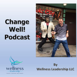 Podcast thumbnail for Change Well by Wellness Leadership LLC