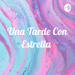 Podcast thumbnail for Una Tarde Con Estrella