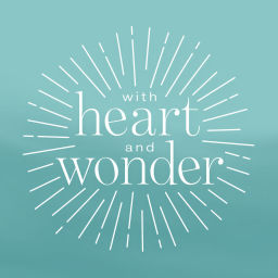 Podcast thumbnail for With Heart and Wonder