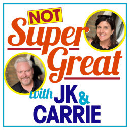 Podcast thumbnail for Not Super Great with JK & Carrie