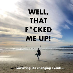 Podcast thumbnail for Well, That F*cked Me Up! Surviving Life Changing Events.