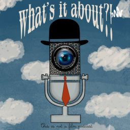 Podcast thumbnail for What's It About?! Film Podcast
