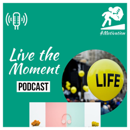 Podcast thumbnail for Live The Moment