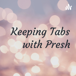 Podcast thumbnail for Keeping Tabs with Presh