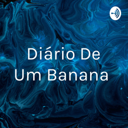 Podcast thumbnail for Diário De Um Banana