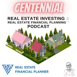 Podcast thumbnail for Centennial Real Estate Investing & Real Estate Financial Planning™ Podcast