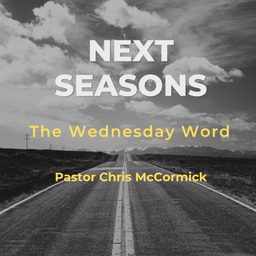 Podcast thumbnail for Next Seasons: The Wednesday Word with Pastor Chris McCormick