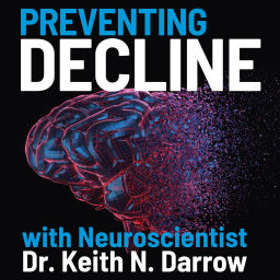 Podcast thumbnail for Preventing Decline with Neuroscientist Dr. Keith N. Darrow